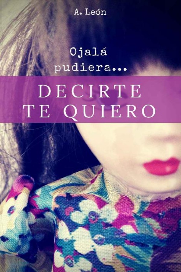Ojalá pudiera… Decirte te quiero