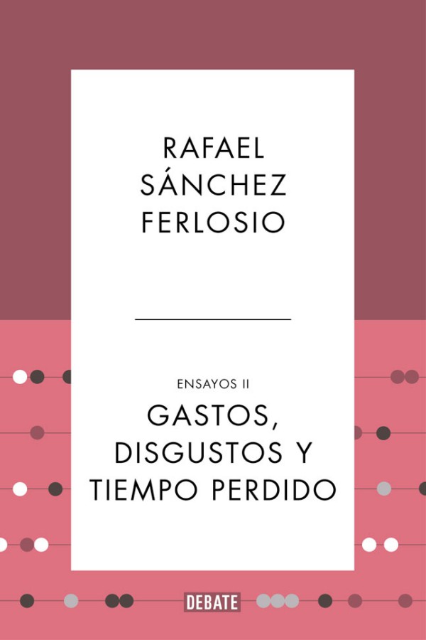 Gastos, disgustos y tiempo perdido. Ensayos II