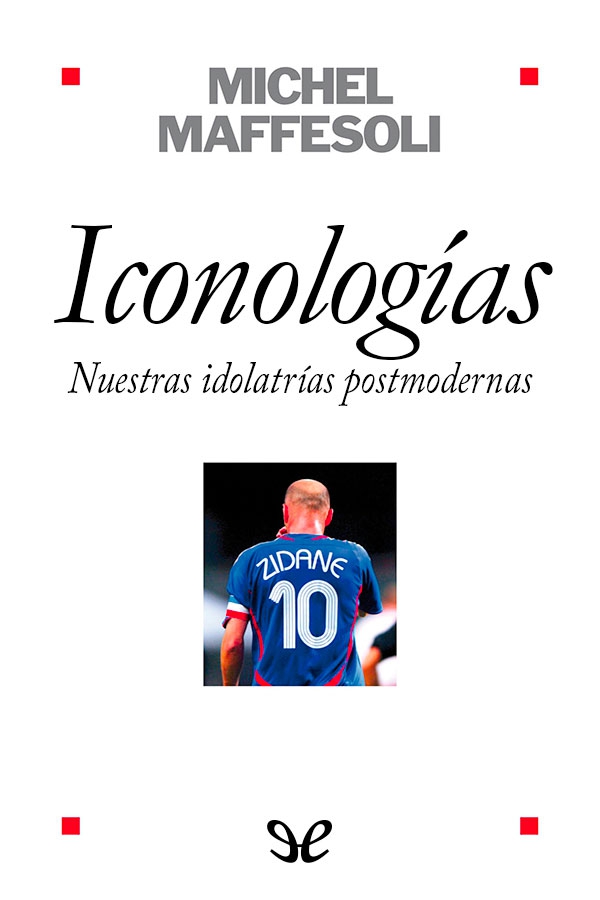 Iconologías. Nuestras idolatrías postmodernas