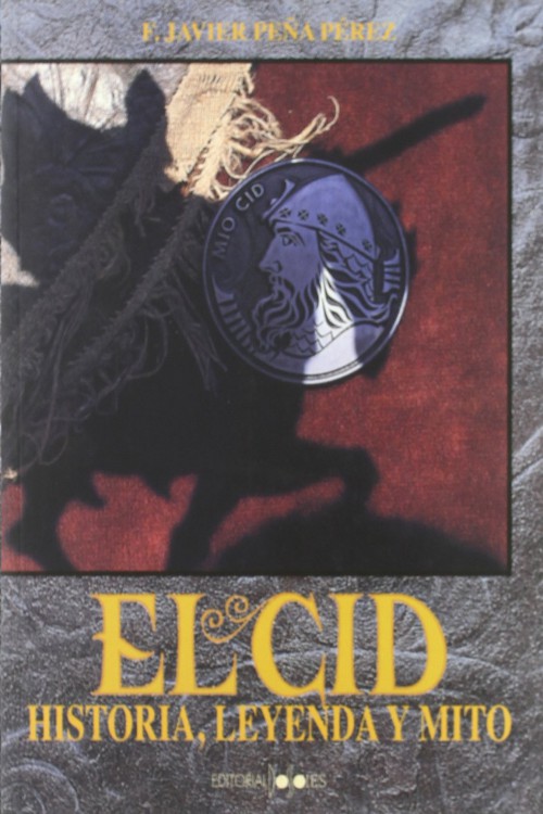 El Cid Campeador, historia, leyenda y mito