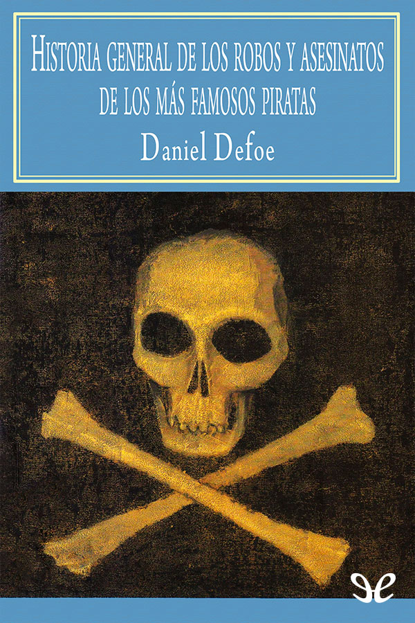 Historia general de los robos y asesinatos de los más famosos piratas
