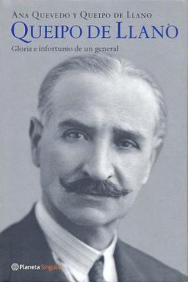 Queipo de Llano: gloria e infortunio de un general