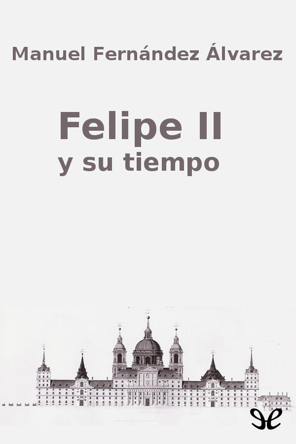 Felipe II y su tiempo