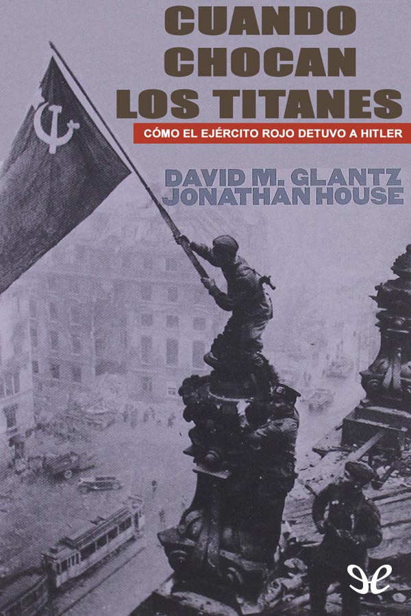 Cuando chocan los titanes: Cómo el Ejército Rojo detuvo a Hitler