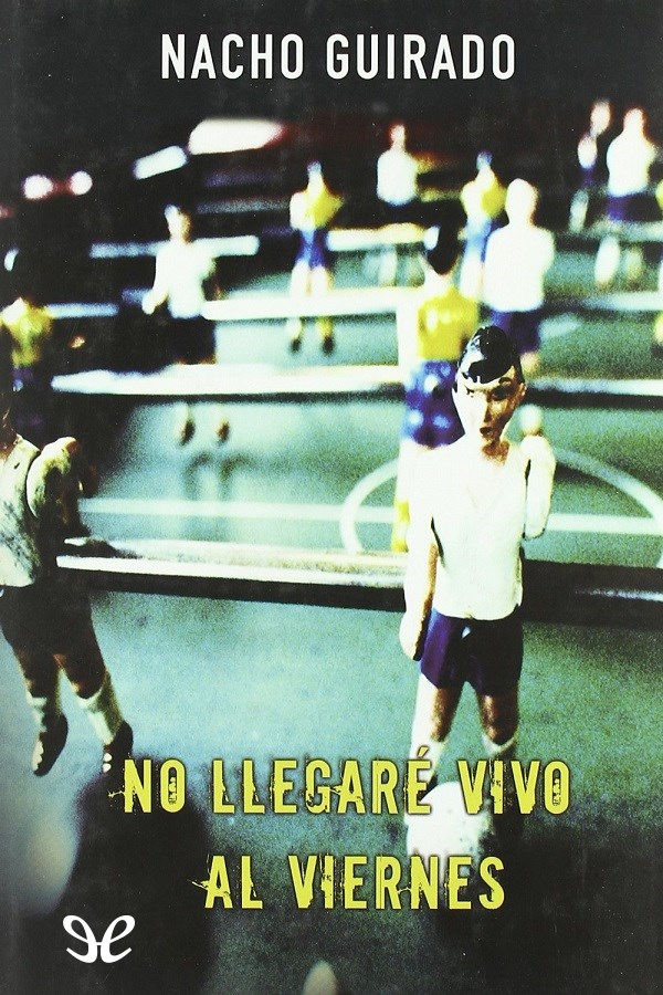 No llegaré vivo al viernes