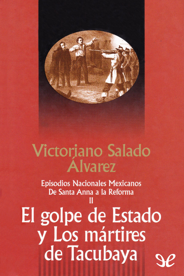 El golpe de Estado. Los mártires de Tacubaya