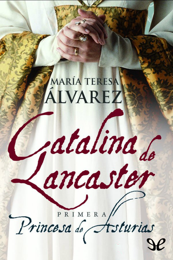 Catalina de Lancaster: Primera Princesa de Asturias.