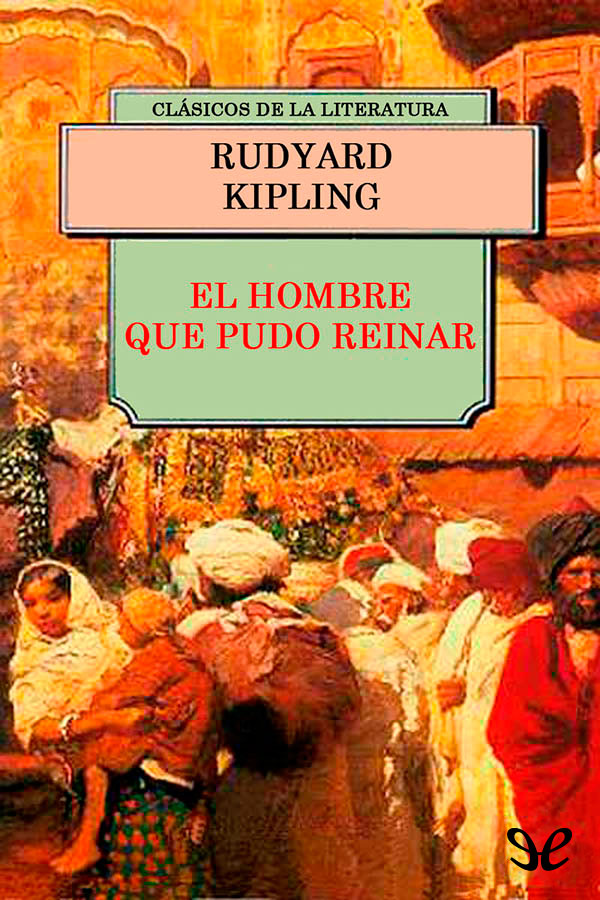El hombre que pudo reinar