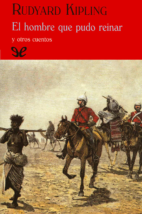 El hombre que pudo reinar y otros cuentos