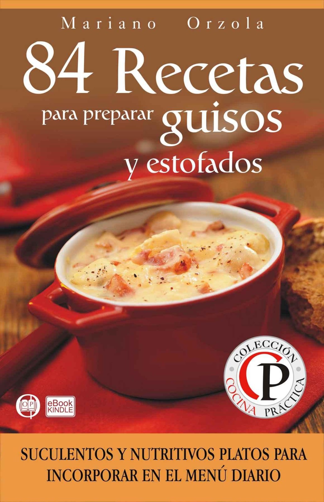 84 recetas para preparar guisos y estofados: suculentos y nutritivos platos para incorporar en el menú diario