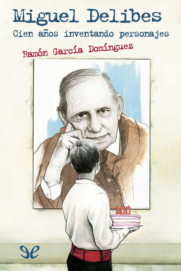 Miguel Delibes. Cien años inventando personajes