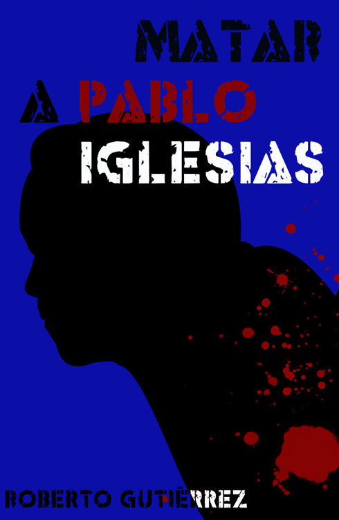 Matar a Pablo Iglesias